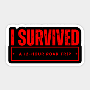 I Survived: A 12-Hour Road Trip Sticker
